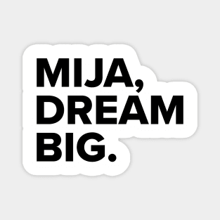 Mija, dream BIG Magnet