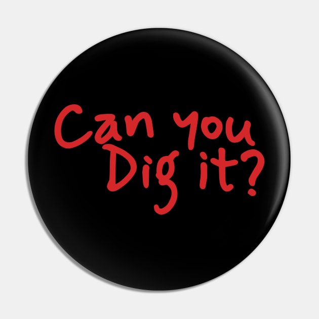 Can You Dig It - Hand Write Pin by juragan99trans