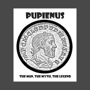 Pupienus: The man, the myth, the legend T-Shirt