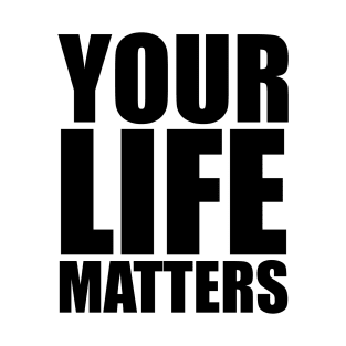 YOUR Life Matters T-Shirt