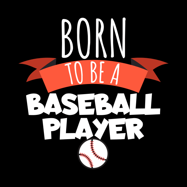 Born to be a baseball player by maxcode