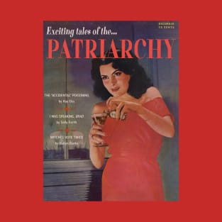 Exciting Tales of the PATRIARCHY. Featuring "The 'Accidental' Poisoning," I Was Speaking, Brad," and "Witches Vote Twice" T-Shirt