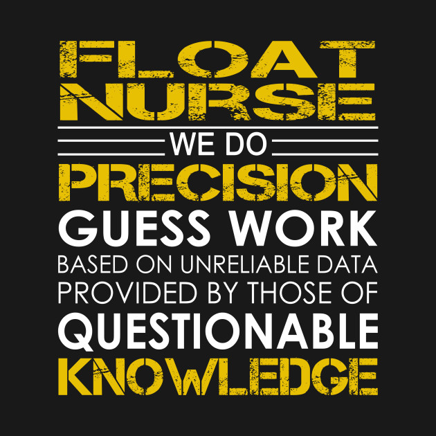 float nurse we do precision guess work float nurse t shirt float nurse
