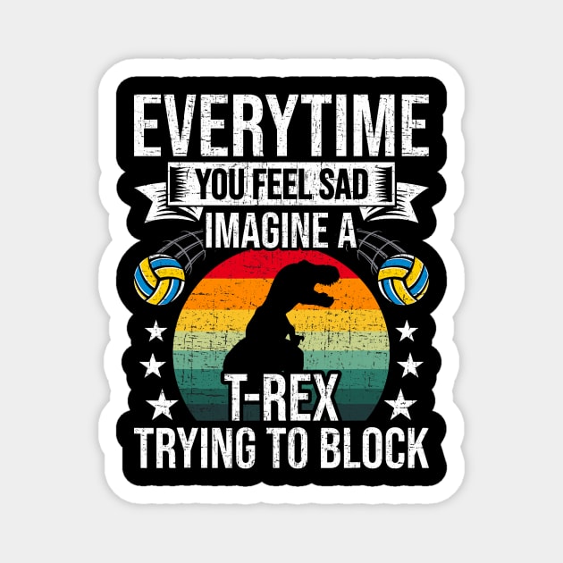 You Feel Sad Imagine A T-Rex Volleyball Coach Player Magnet by jadolomadolo