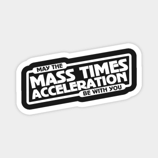 Mass Times Acceleration Magnet