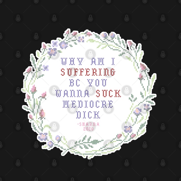 Why am I suffering bc you wanna suck mediocre dick by swinku