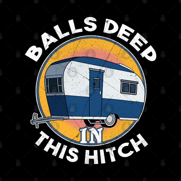 Funny Camping Gift Print RV Balls Deep In This Hitch Camper Print by Linco