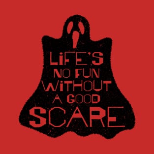 Life's No Fun Without A Good Scare T-Shirt