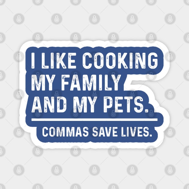 Funny Commas Save Lives. I like cooking my family and my pets. Magnet by TeeTypo