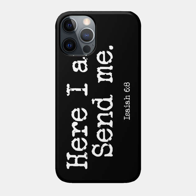 Here I Am Send Me - Bible Verse Isaiah 6:8 - Bible Verse - Phone Case