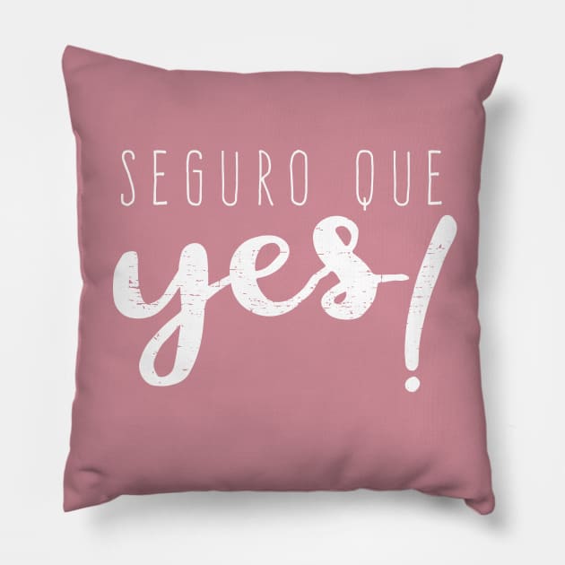 Seguro que Yes - Seguro que si - Spanglish Pillow by verde