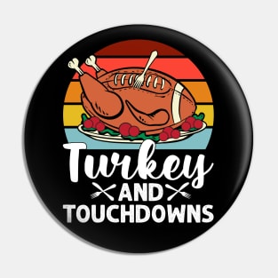 Turkey and Touchdowns Thanksgiving Football Men Women Kids Pin