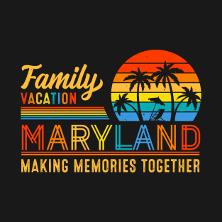 Family Vacation Maryland Making Memories Together for Summer T-Shirt