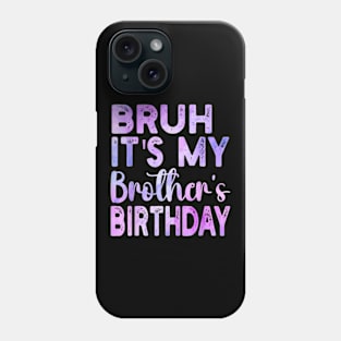 Bruh It's My Brother's Birthday Funny Sarcastic Sister Phone Case