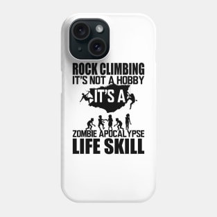 Rock Climbing it's not a hobby it's a zombie apocalypse life skill Phone Case