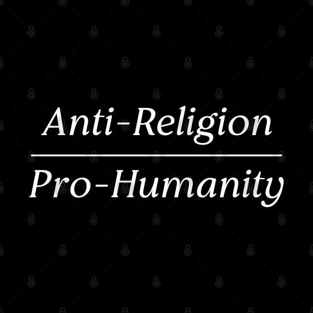 Anti-Religion Pro-Humanity by Gothic Rose Designs