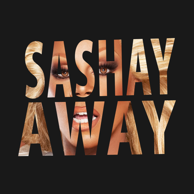 SASHAY AWAY Rupaul TShirt TeePublic