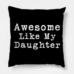 Awesome Like My Daughter Pillow