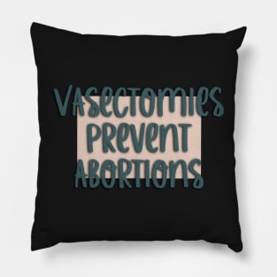 Vasectomies Prevent Abortions Women’s Rights Pillow