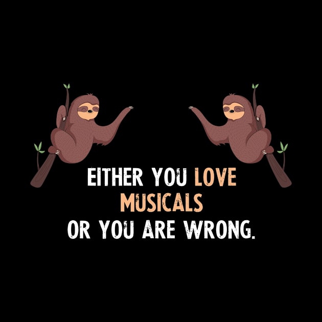 Either You Love Musicals Or You Are Wrong - With Cute Sloths Hanging by divawaddle