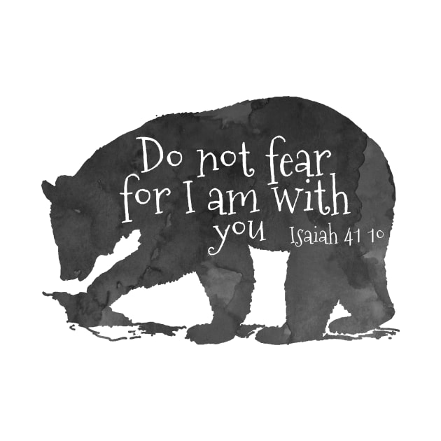 Bear Bible Verse Do Not Fear For I Am With You - Isaiah 41:10 by TheJollyMarten