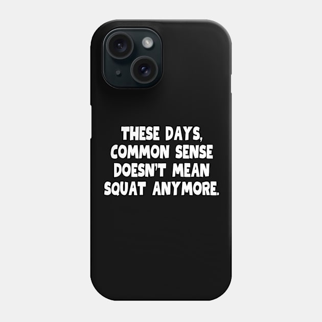 So much for common sense Phone Case by mksjr