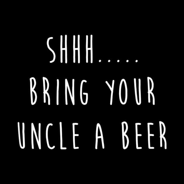 Mens Shhh Bring Your Uncle A Beer Funny Tshirt  Craft Beer Lover by marjaalvaro