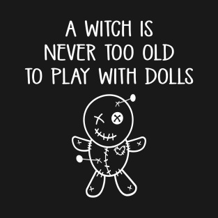 A Witch is Never too Old to Play with Dolls Cheeky Witch® T-Shirt