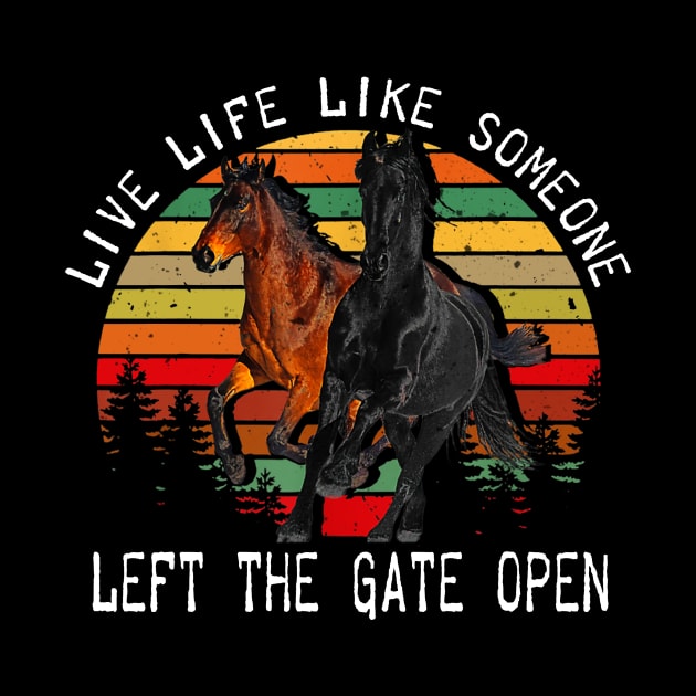 LIVE LIFE LIKE SOMEONE LEFT THE GATE OPEN by BonnyNowak