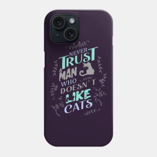 Never trust a man who doesn’t like cats Phone Case