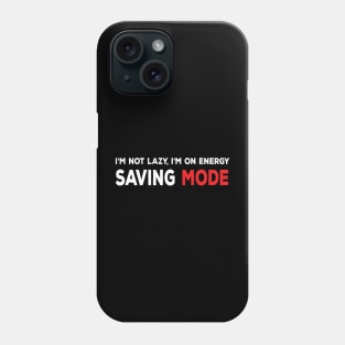 I am not lazy, I am on energy saving mode funny sarcastic comment Phone Case