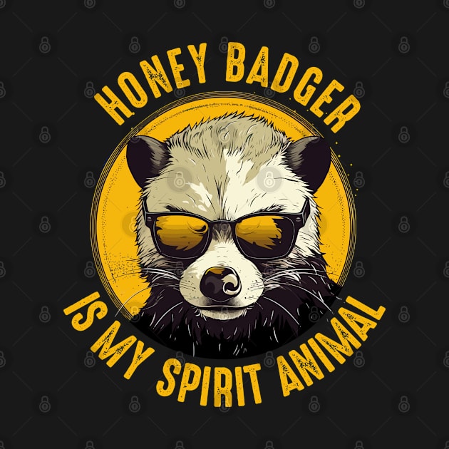 Honey Badger - Honey Badger Is My Spirit Animal by Kudostees