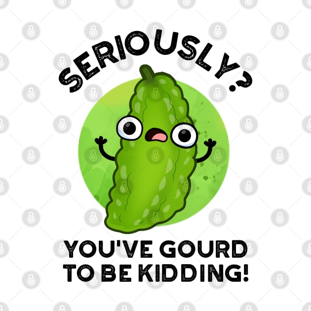 You've Gourd To Be Kidding Cute Veggie Pun by punnybone