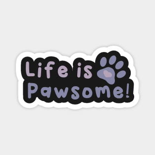 Life is Pawsome! Magnet