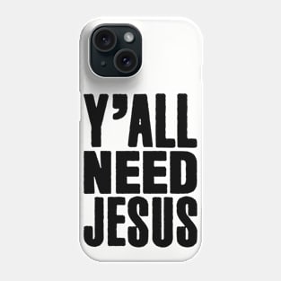 Y'All Need Jesus Phone Case