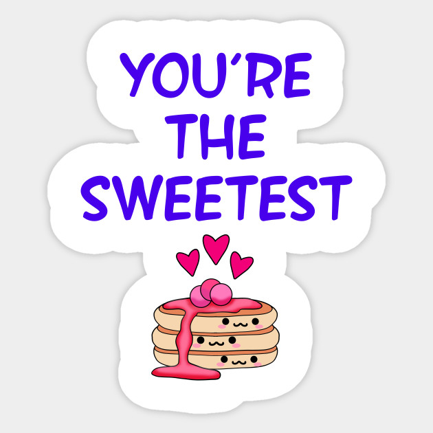 You Re The Sweetest Sweet As Pancakes Funny Gift Ideas Cute Kawaii Pancake Stack And Little Pink Hearts Cartoon Kawaii Food Sticker Teepublic