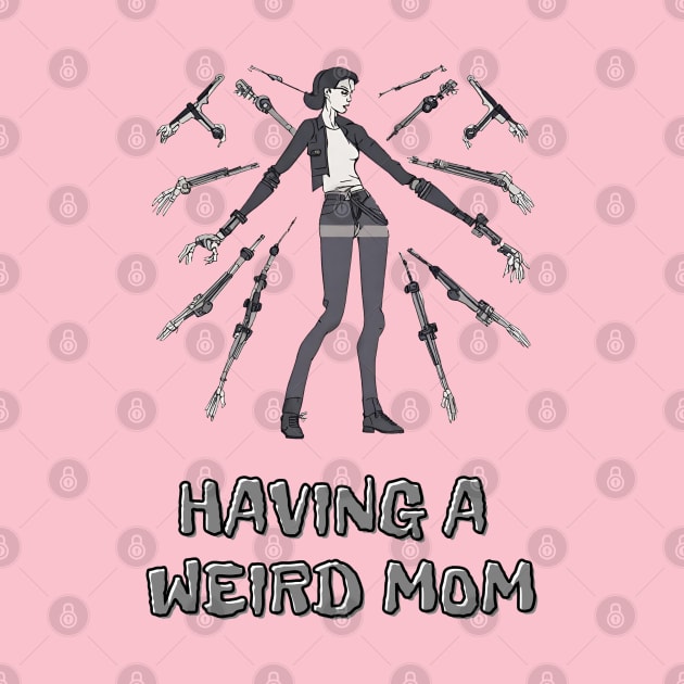 Having a Weird Mom, Mothers Day, Funny Gift by Peacock-Design