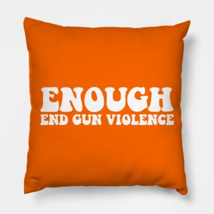 Enough End Gun Violence Awareness Month Wear Orange Pillow