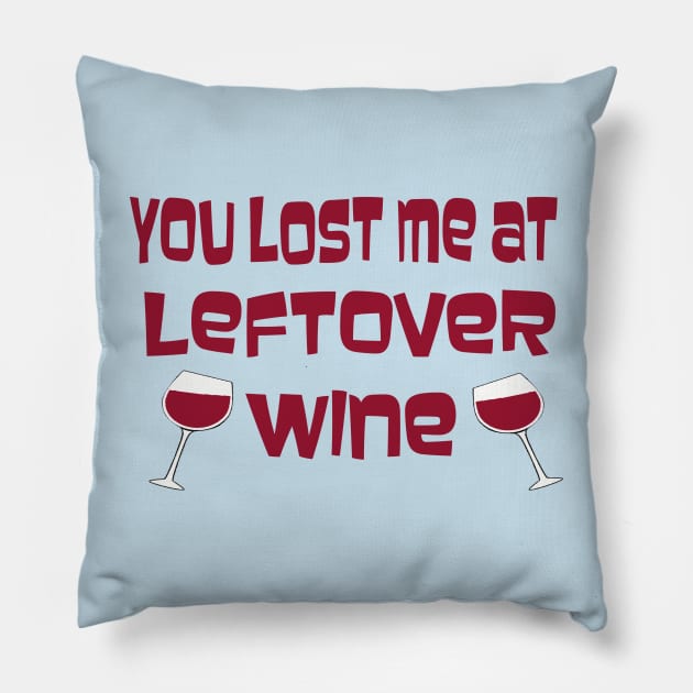 You Lost Me At Leftover Wine Pillow by TimeTravellers