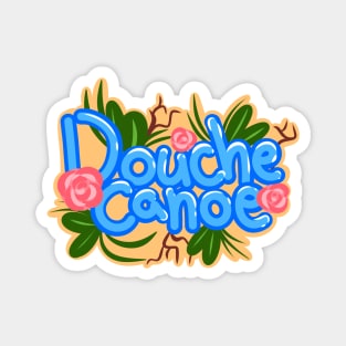 Douche Canoe | Aggressively Cute Floral Magnet