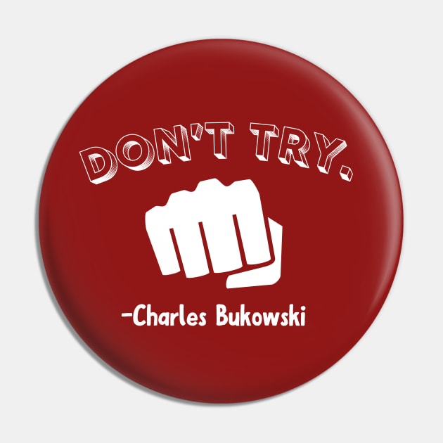 Charles Bukowski-Don't try Pin by Liberty Tees