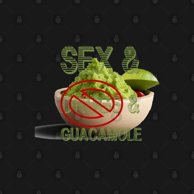 Sex And No Drugs and Guacamole Rock And Roll Quote by taiche