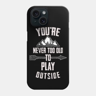 You're Never too Old to Play Outside Phone Case