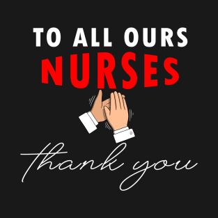 To all ours nurses thank your gift T-Shirt