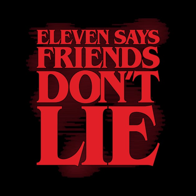 Eleven says friends don't lie (solid) by DCLawrenceUK