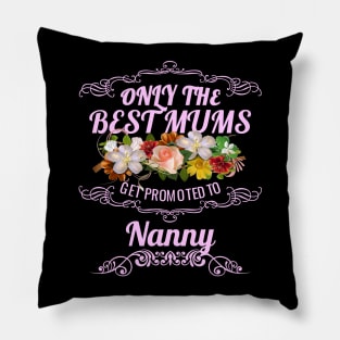 Only The Best Mums Get Promoted To Nanny Gift Pillow