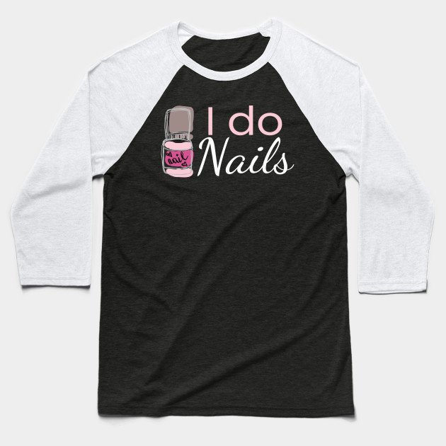 I Do Nails Fingernail Manicure Studio Nail Design Baseball T