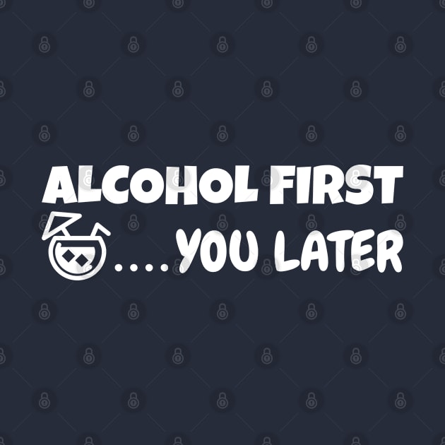 Alcohol first you later by Sonyi