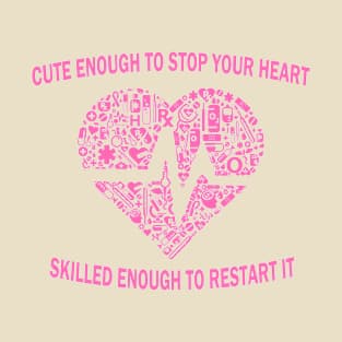 Cute enough to stop your heart skilled enough to restart, funny gifts for nurses T-Shirt