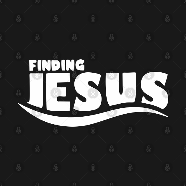 Finding Jesus - Jesus - T-Shirt | TeePublic